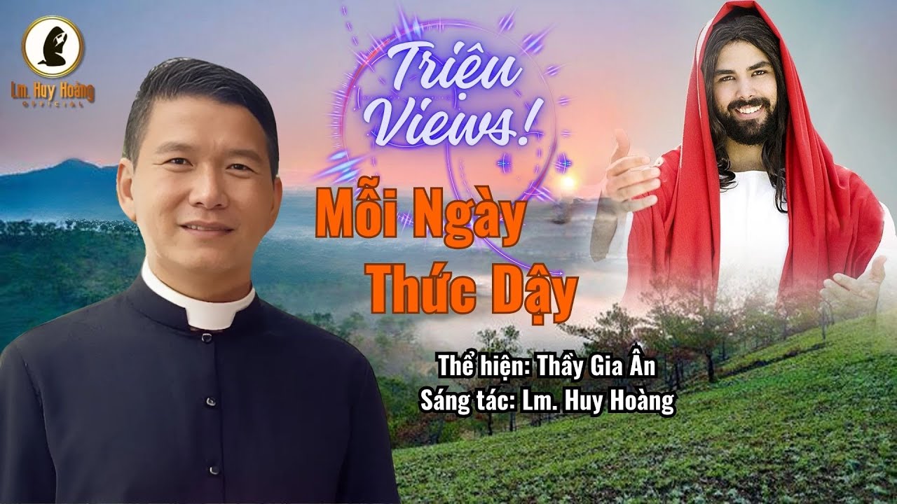 MỖI NGÀY THỨC DẬY (Lm Huy Hoàng) - Thầy Gia Ân | Thánh Ca Hay Nhất Triệu Views 