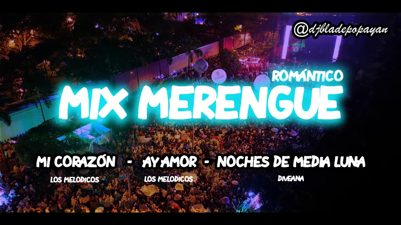 Mix Merengue Mi Corazón - Ay Amor - Noches De Media Luna (DJ Blade Popayán - Colombia)