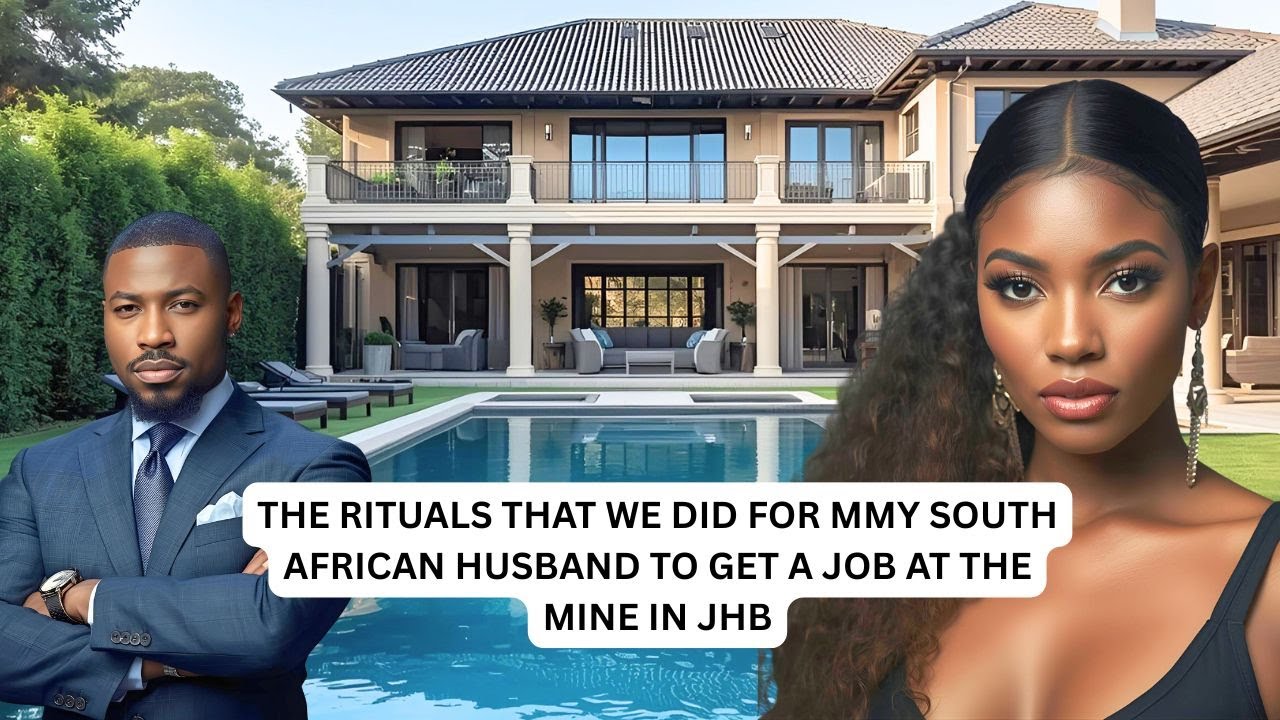 THE RITUALS THAT WE DID FOR MMY SOUTH AFRICAN HUSBAND TO GET A JOB AT THE MINE IN JHB
