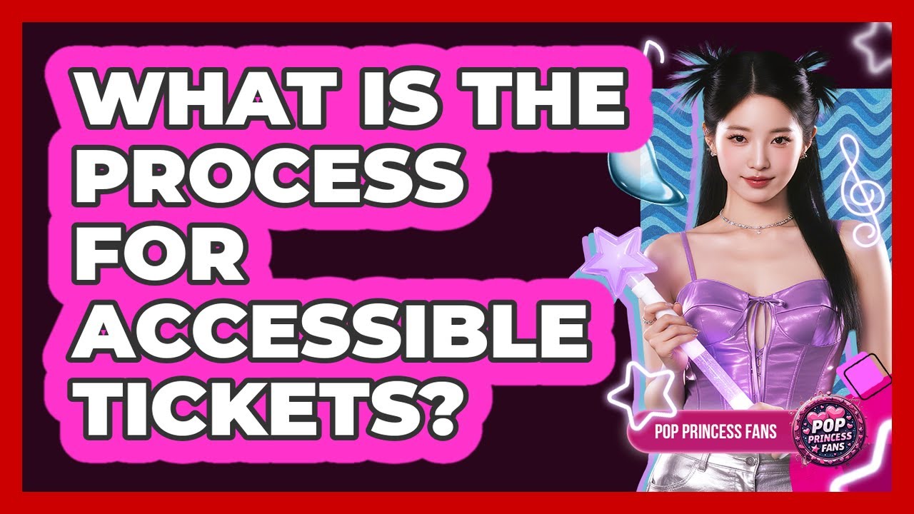 What Is The Process For Accessible Tickets?