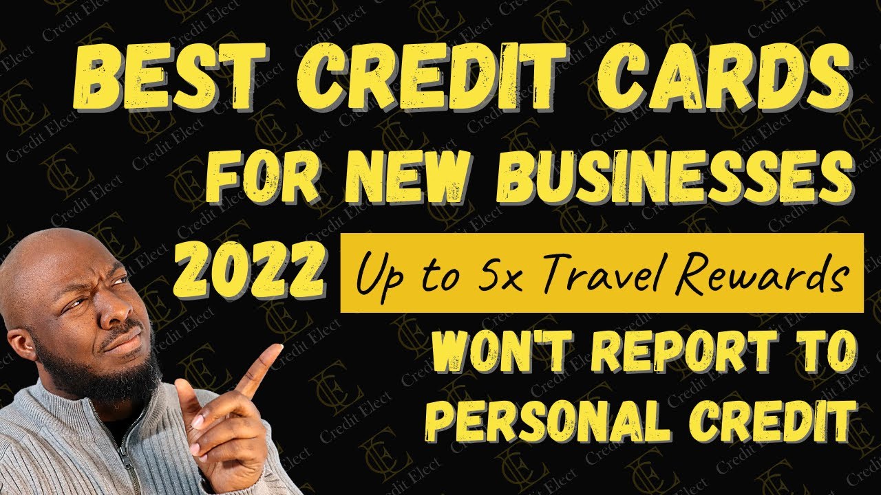 Best Business Credit Cards for New Businesses 2022 & Travel Rewards Points