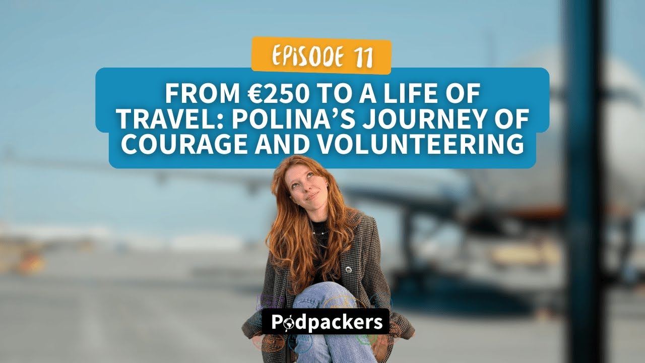 Podpackers #11 - From €250 to a Life of Travel: Polina’s Journey of Courage and Volunteering