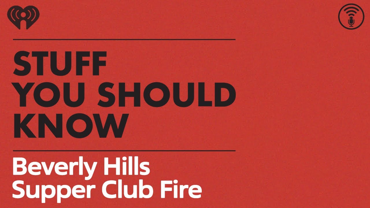 The Beverly Hills Supper Club Fire | STUFF YOU SHOULD KNOW
