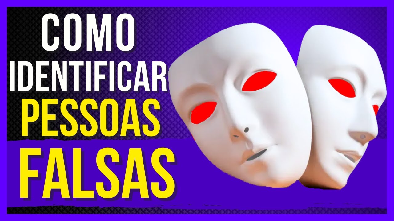 6 SINAIS INFALÍVEIS PARA IDENTIFICAR PESSOAS FALSAS