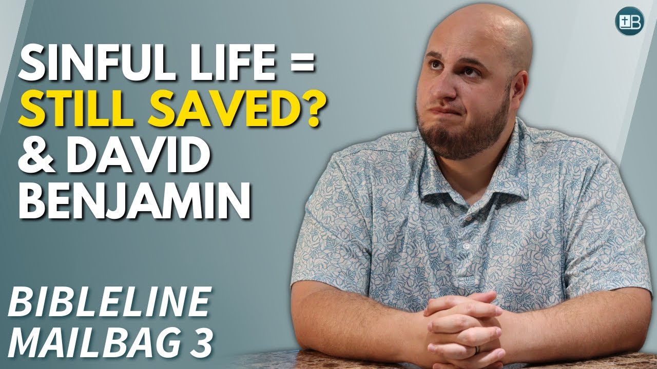 BibleLine Mailbag 3 | Sinful lifestyles, David Benjamin and Gregg Jackson, and Clarity on Salvation