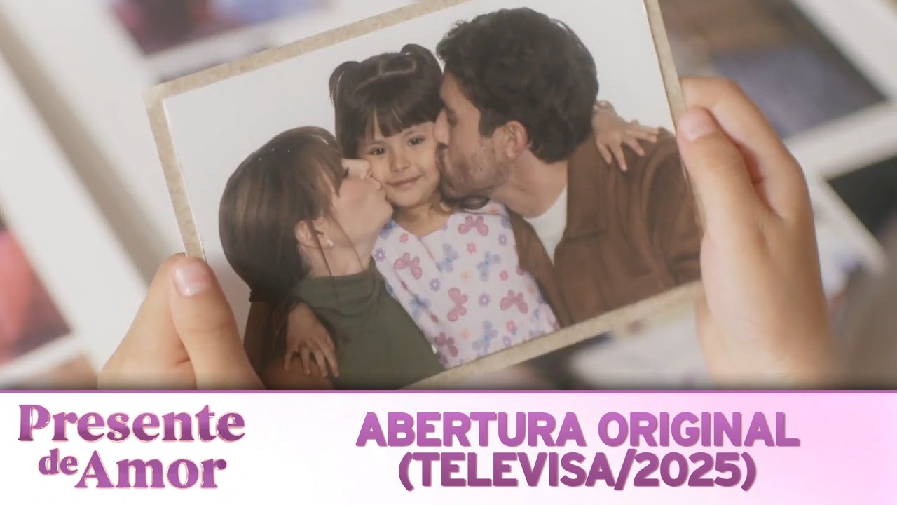 Presente de Amor | Abertura Original (Televisa/2025)