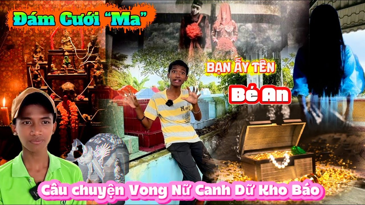 Rùng Mình Khi Em Nam Kể Về Vong Nữ Làm Đám Cưới “Mà” Canh Giữ Kho Báo Không Siêu Thoát Được 