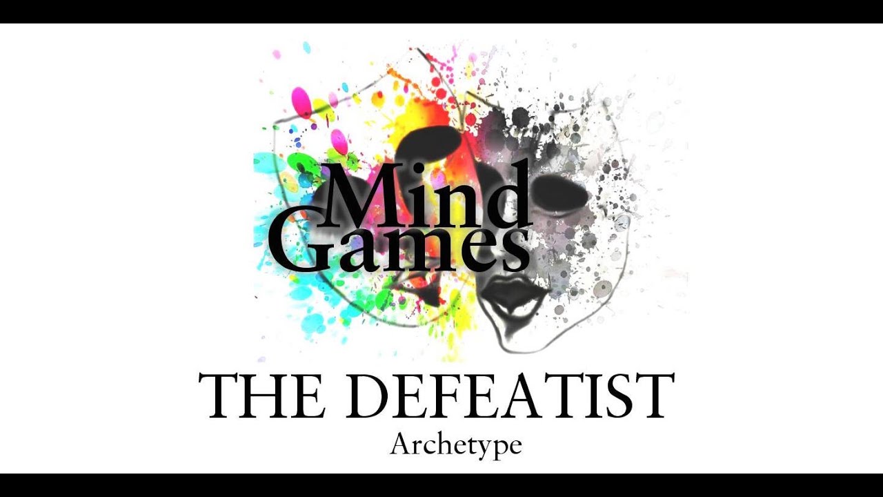 THE ARCHETYPES OF SELF&ndash;SABOTAGE &ndash; The Defeatist Archetype.