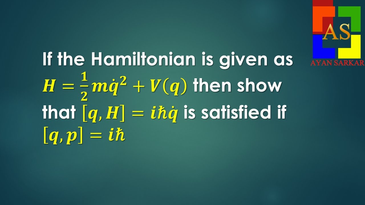 If the Hamiltonian is H=1/2 m(dq/dt)^2+V(q) then show that [q,H]=iℏ(dq/dt) is satisfied if [q,p]=iℏ
