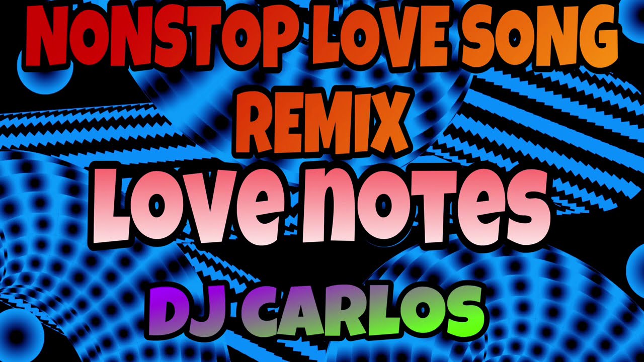❤️NONSTOP LOVE NOTES REMIX❤️
