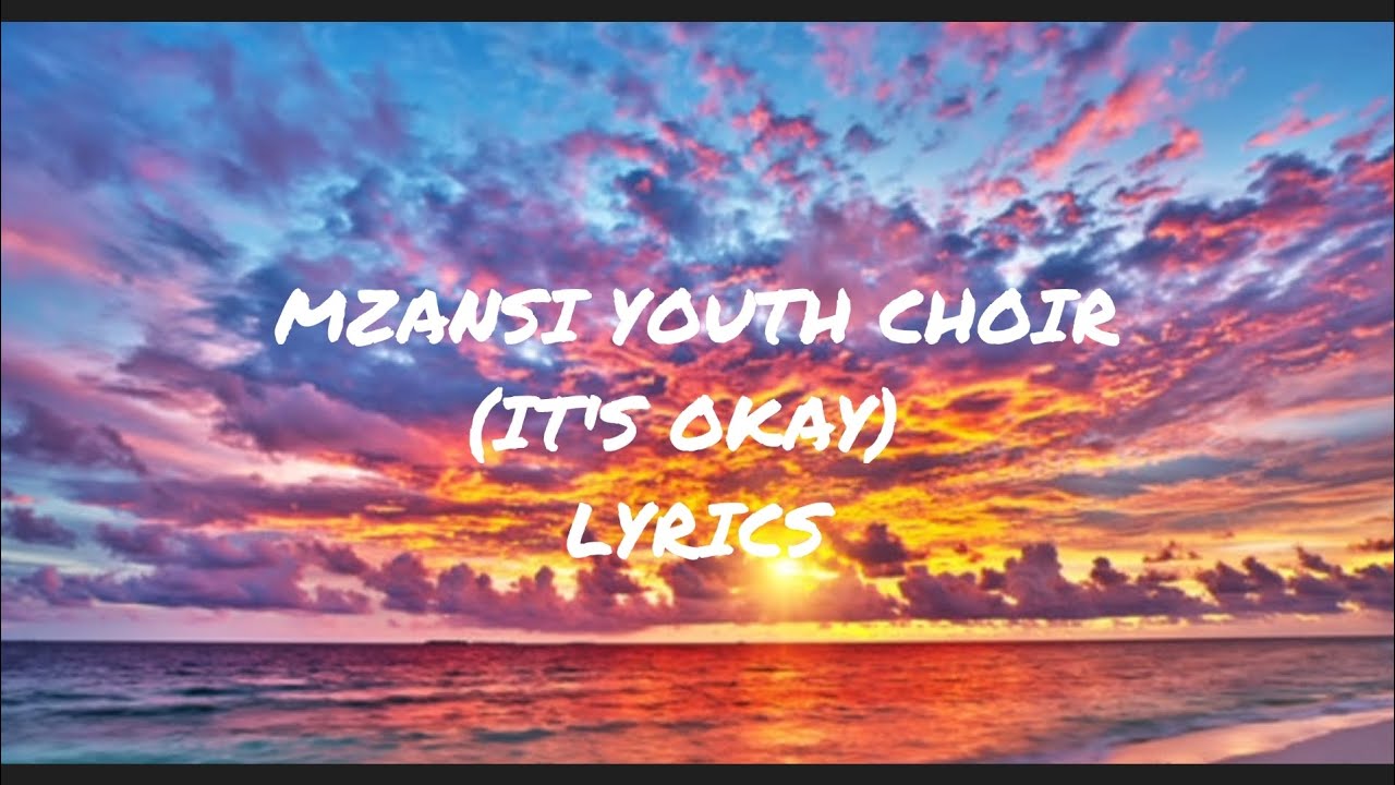 MZANSI YOUTH CHOIR (ITS OKAY)