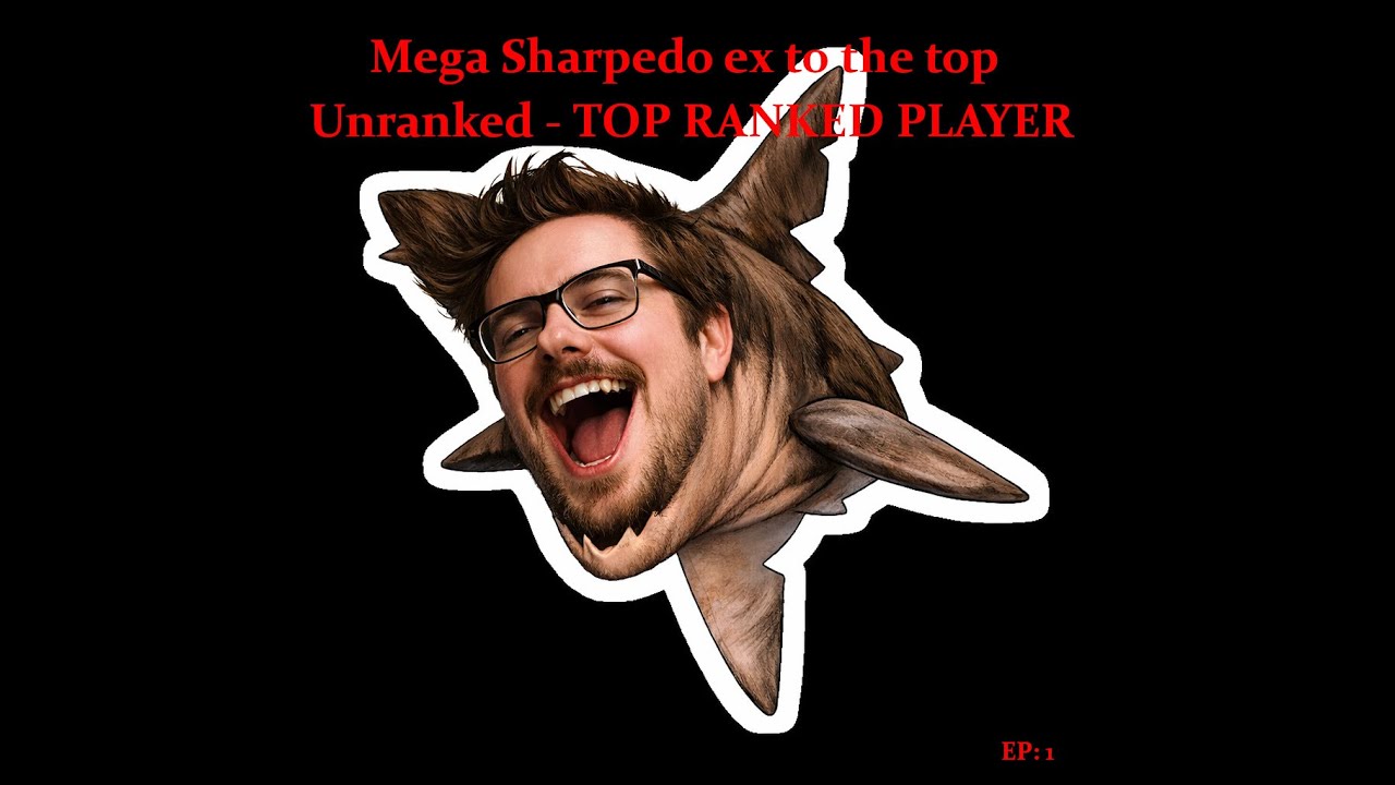 MEGA SHARPEDO ex IS GONNA EAT YOUR ASS SON!  - FROM UNRANKED TO TOP RANKED PLAYER IN THE WORLD! ep.1