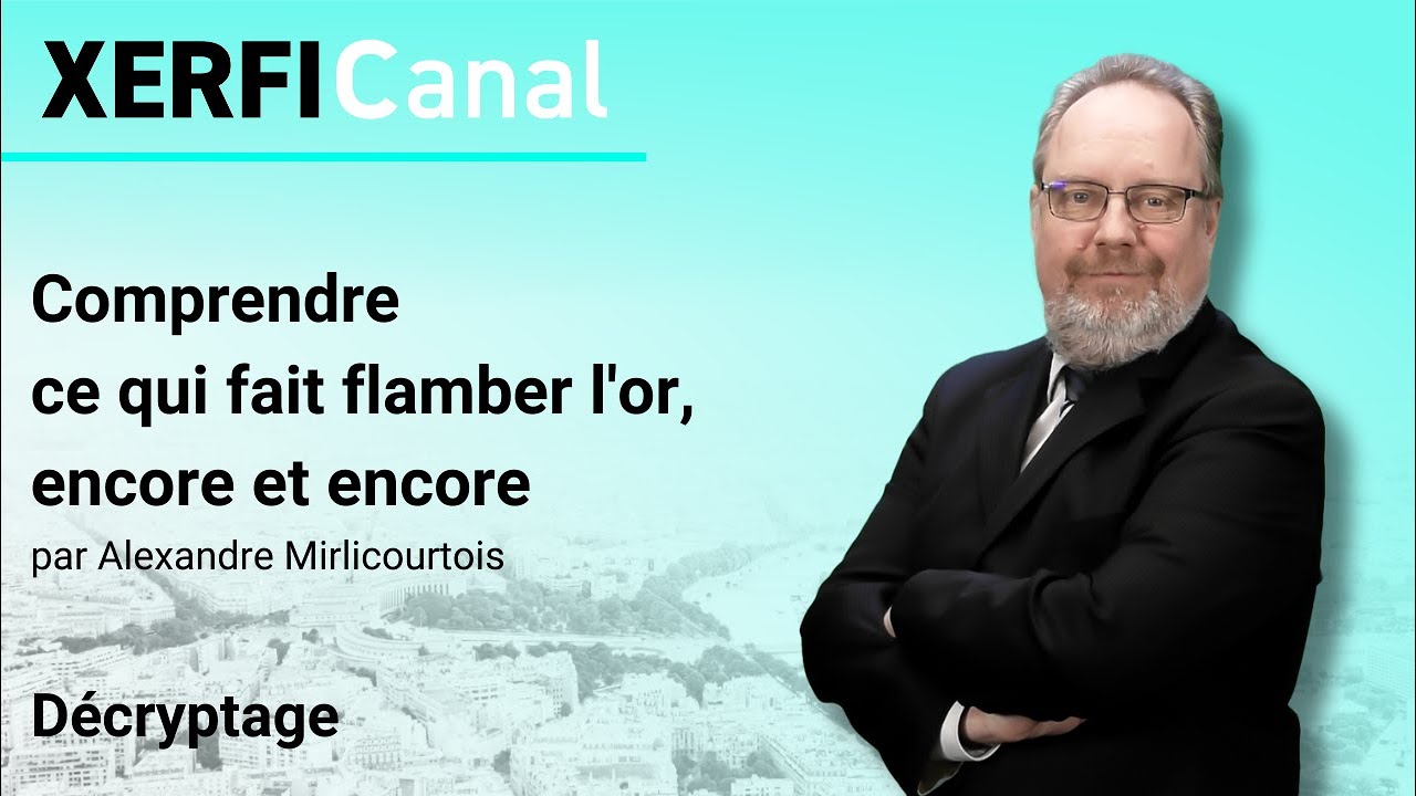 Comprendre ce qui fait flamber l'or, encore et encore [Alexandre Mirlicourtois]