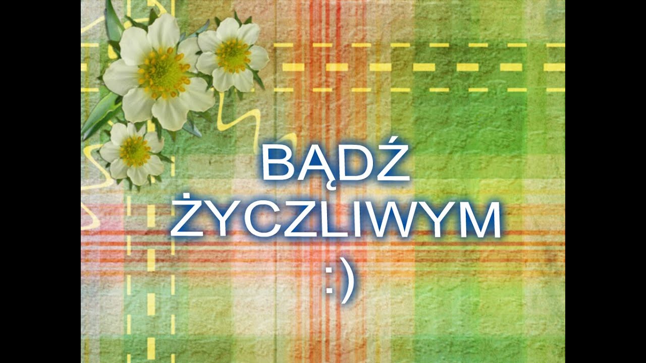 BĄDŹ ŻYCZLIWYM