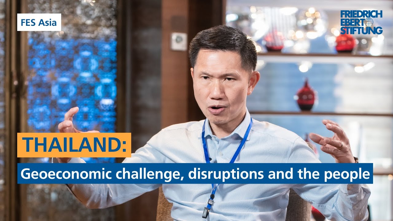 THAILAND: Geoeconomic challenge, disruptions and the people | FES Asia