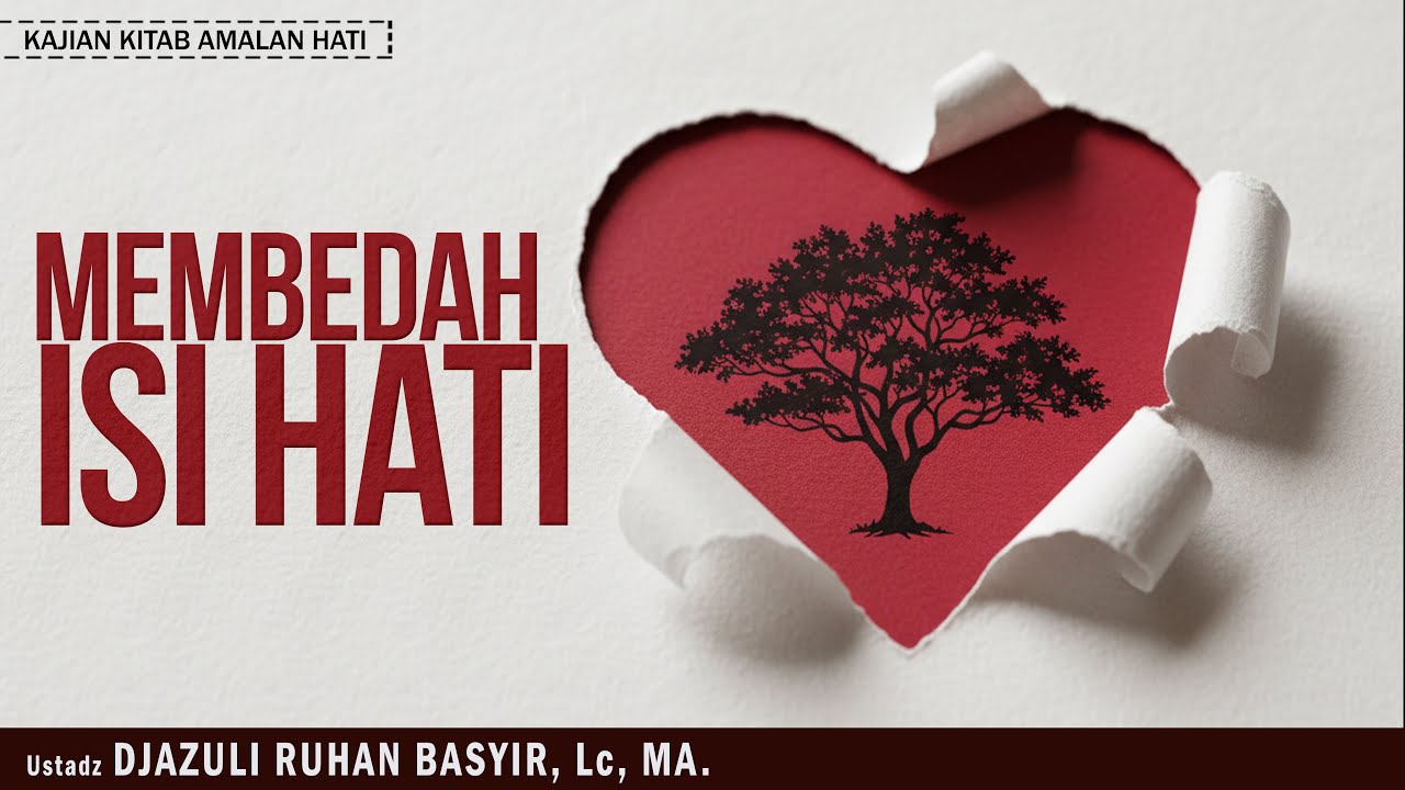 MEMBEDAH ISI HATI | USTADZ DJAZULI RUHAN BASYIR, Lc, MA.