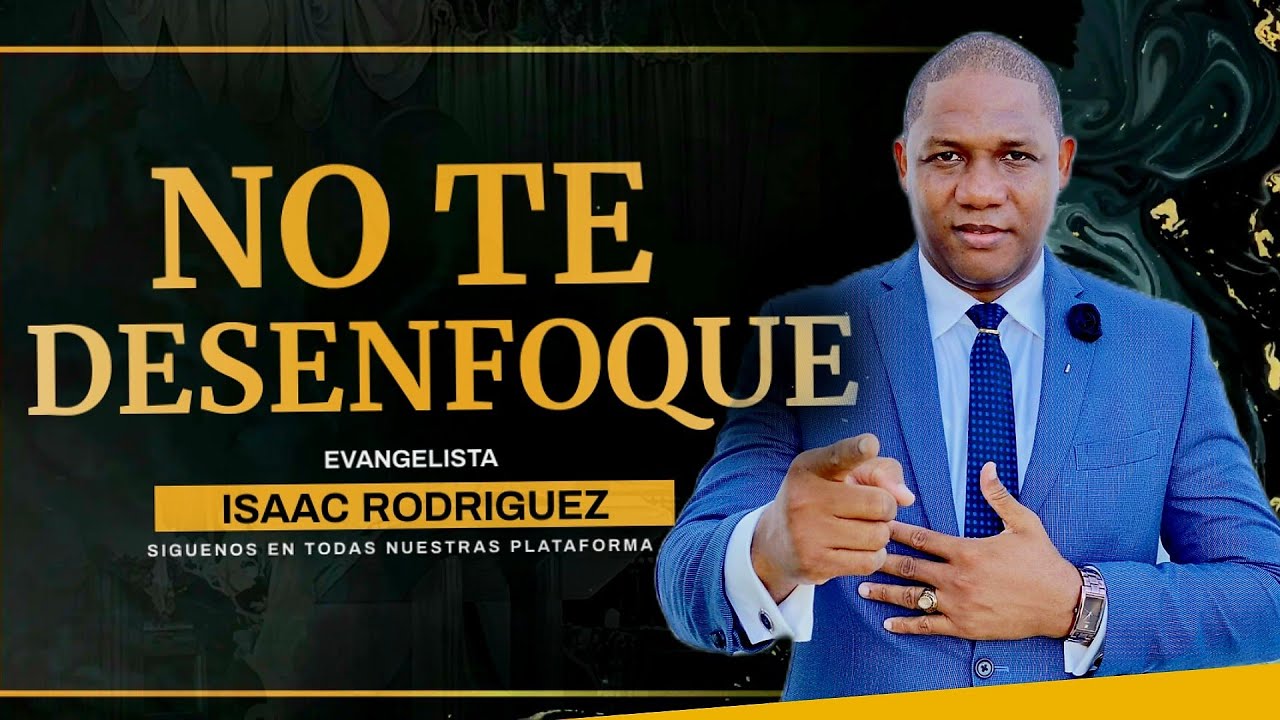 PRÉDICA CRISTIANA ✅✅✅ISAAC RODRIGUEZ NO TE DESENFOQUE PODEROSO MENSAJE