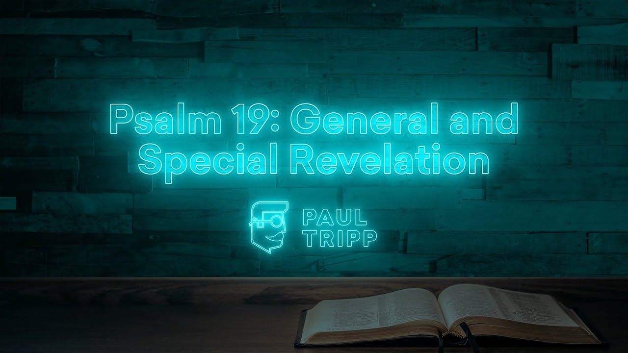 Psalm 19: General & Special Revelation | Paul Tripp's Bible Study In The Psalms (Episode 014)