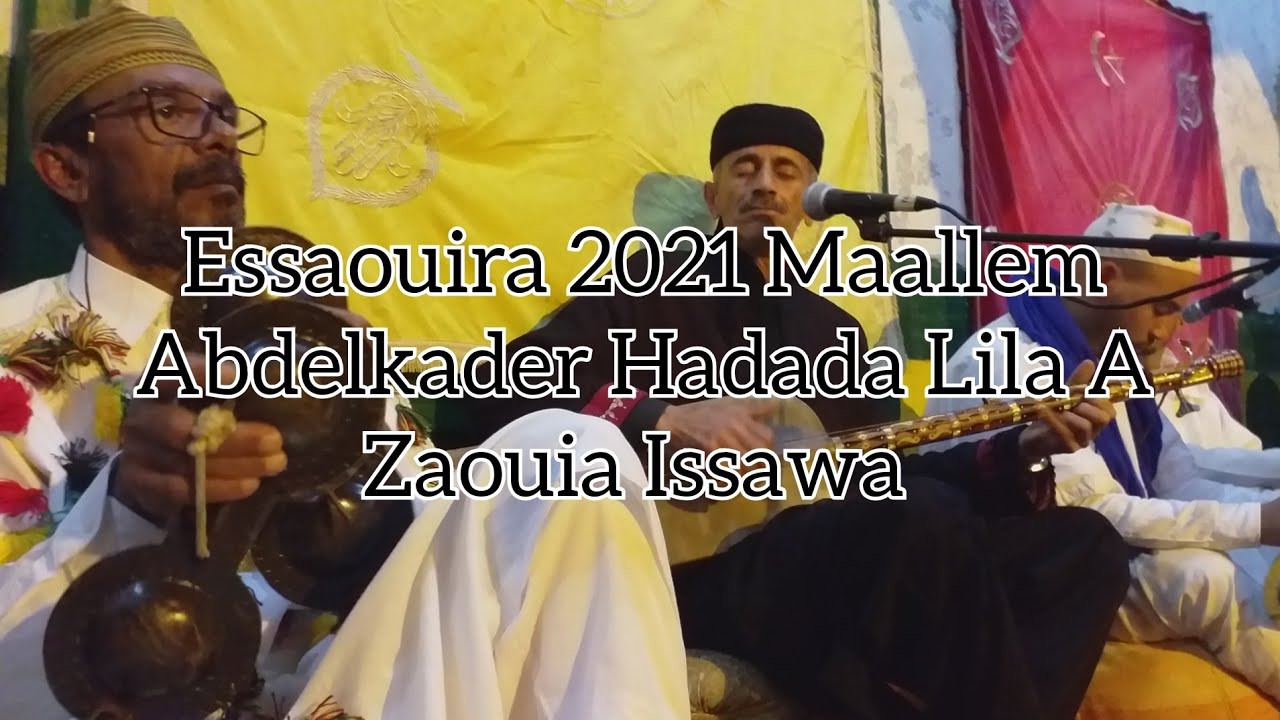 Essaouira 2021 Maallem Abdelkader Hadada Lila A Zaouia Issawa
