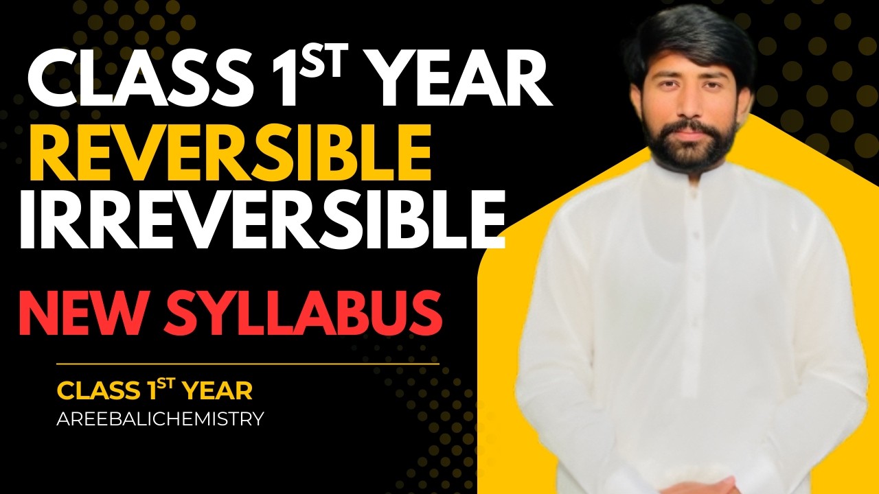 Reversible vs Irreversible Reactions | 1st Year Chemistry New Syllabus | Lecture 1