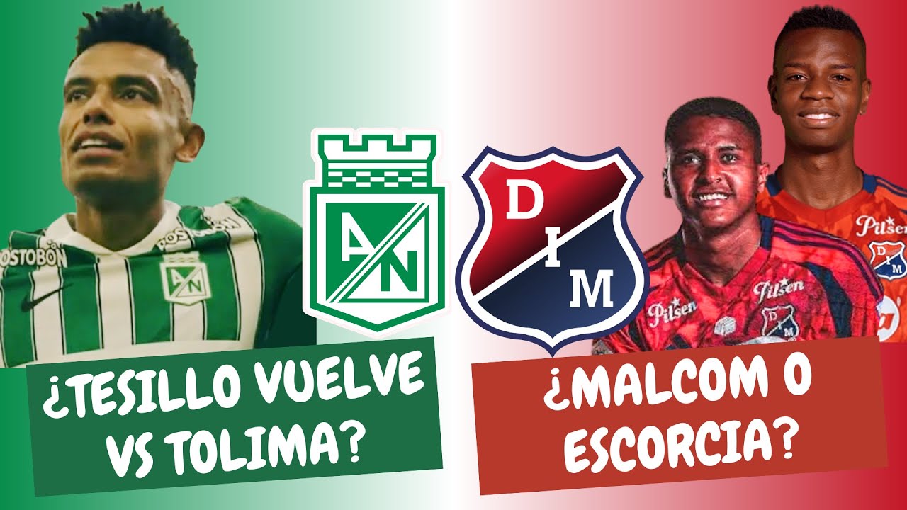 ¿Tesillo Vuelve en Nacional vs Tolima? ¿Malcom o Escorcia en el Medellín? | #ClasicoPaisa