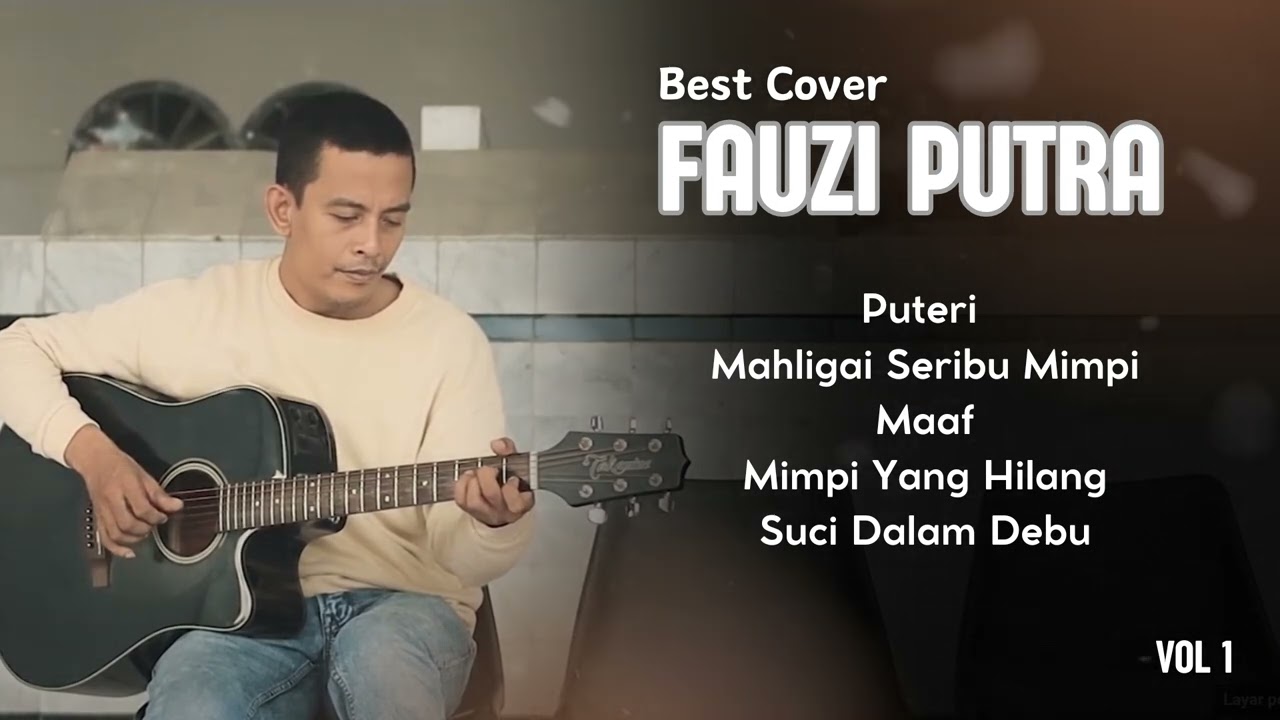 Best Cover Fauzi Putra : Puteri, Mahligai Seribu Mimpi, Maaf, Mimpi Yang Hilang, Suci Dalam Debu