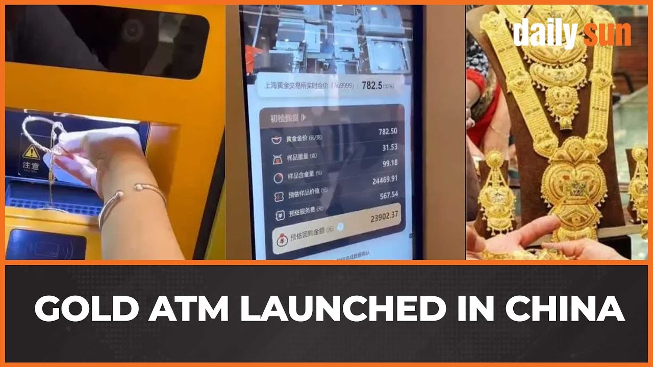 China&rsquo;s Shanghai unveils world&rsquo;s first GOLD exchange ATM for rapid riches | Daily Sun