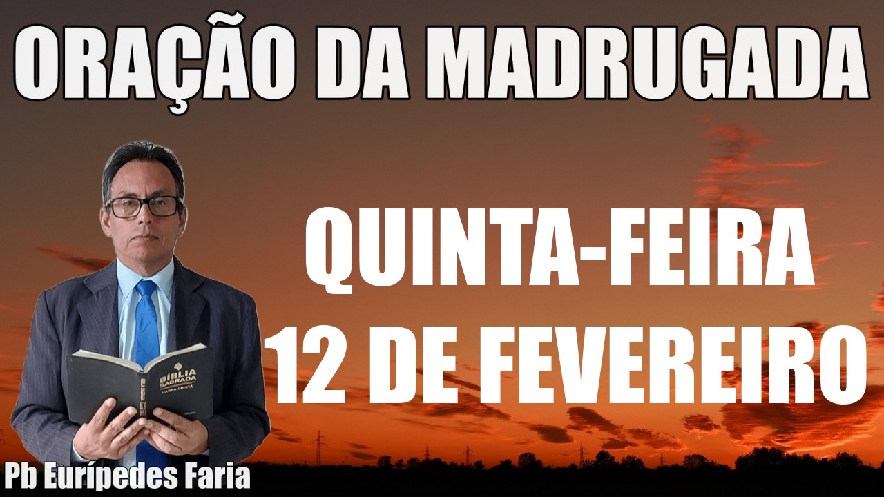 ORAÇÃO DA MADRUGADA - QUINTA-FEIRA - 12 DE FEVEREIRO - DEIXE SEU PEDIDO DE ORAÇÃO