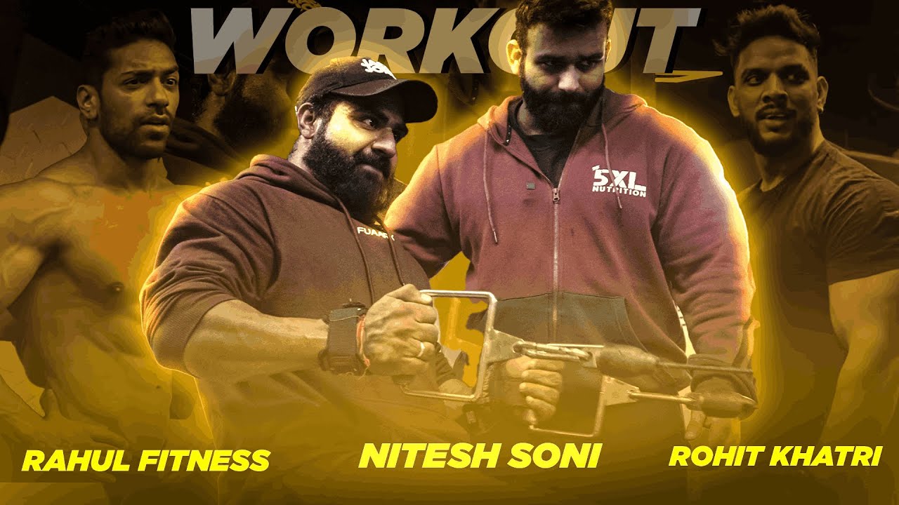 Unfiltered Workout with NITESH SONI, @rahulfitness_ifbb, @RohitKhatriFitness