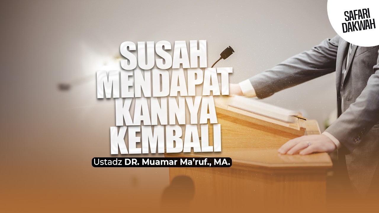 SUSAH MENDAPATKANNYA KEMBALI - Ustadz DR. Muamar Ma'ruf, Lc., M.A.