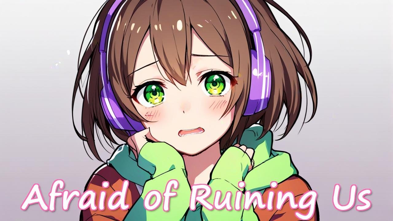 NIGHTCORE - Afraid of Ruining Us - (FEMALE VOCALS) #animemusic #nightcore