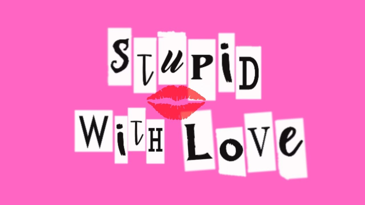 Stupid with Love - Mean Girls