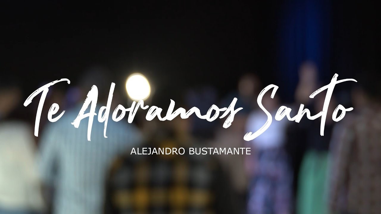 TE ADORAMOS SANTO - Alejandro Bustamante  | AS Music - ADORA SIÓN