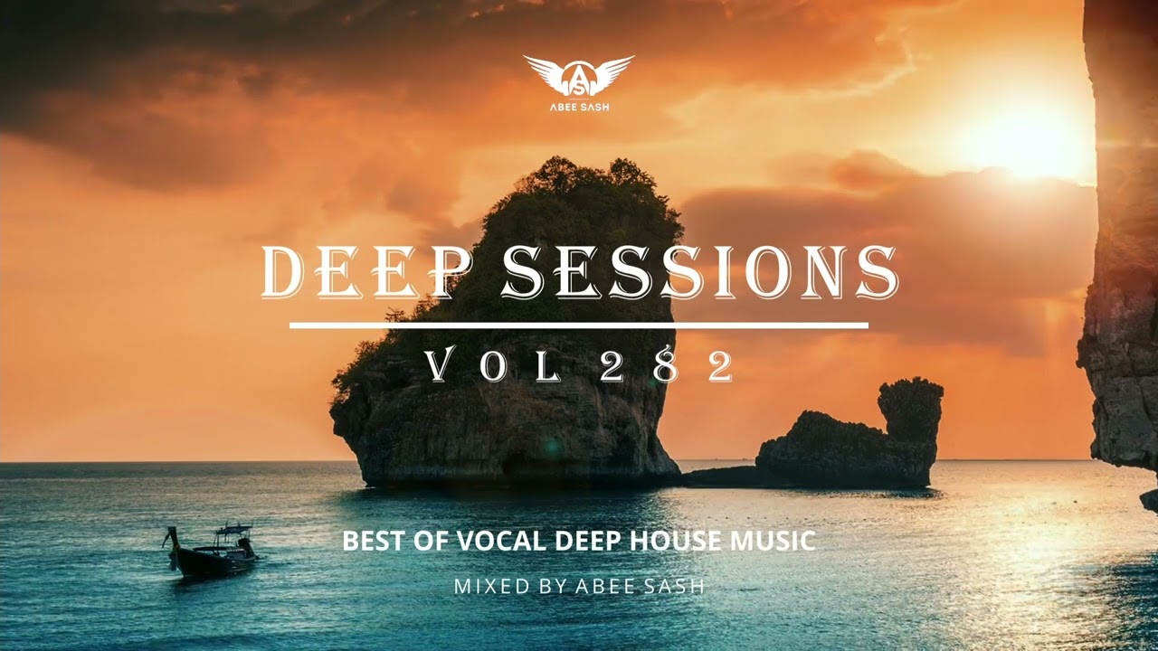Deep Sessions - Vol 282 ★ Best Of Vocal Deep House Music Mix 2023 By Abee Sash