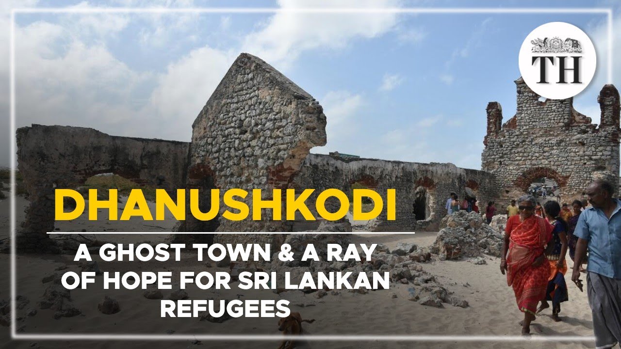 Dhanushkodi - A ghost town and a ray of hope for Sri Lankan refugees | The Hindu