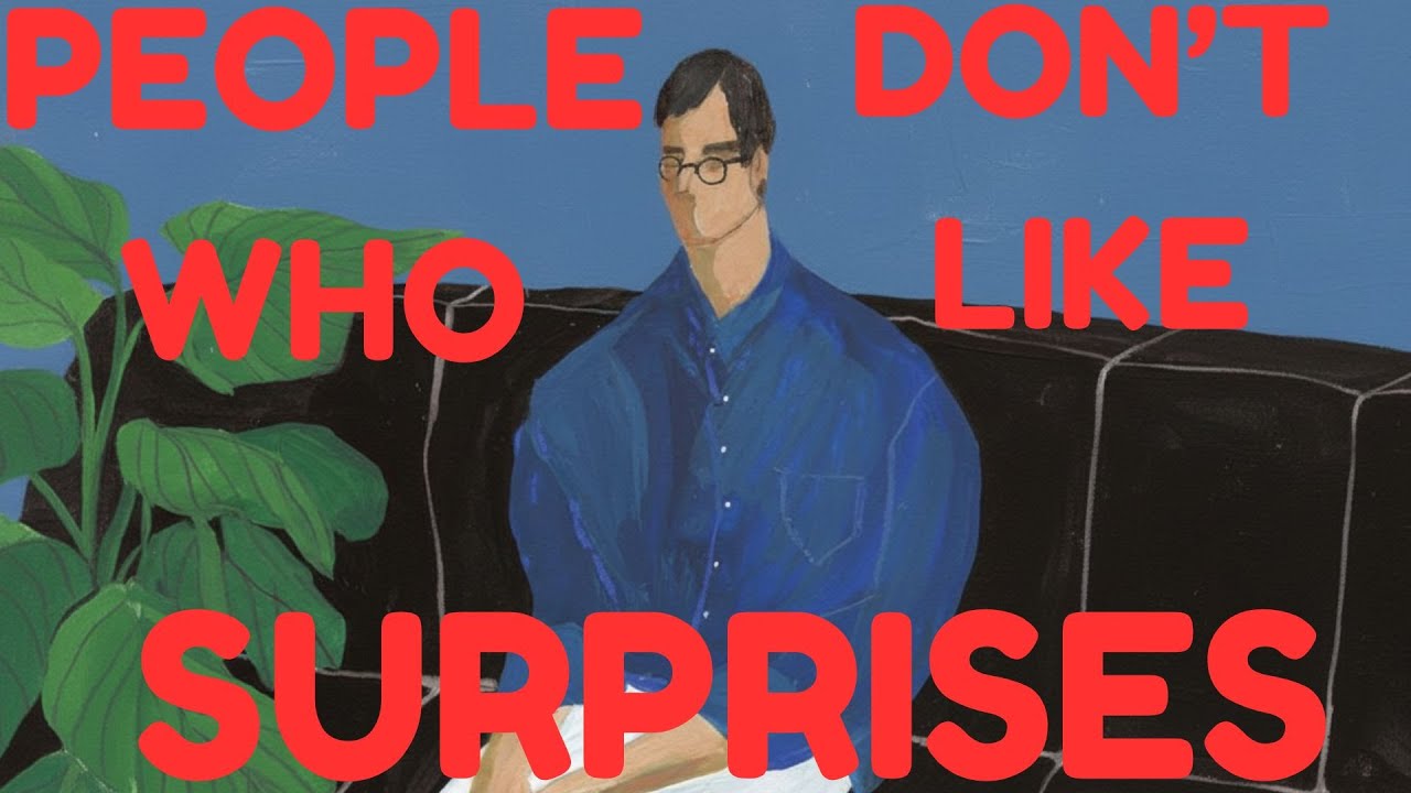 The Psychology of People Who Don’t Like Surprises”