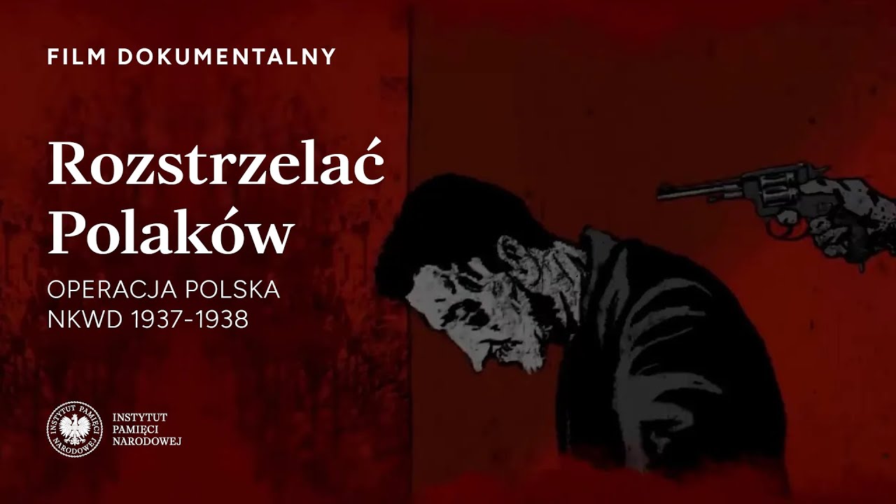 ROZSTRZELAĆ POLAKÓW – czyli operacja antypolska NKWD 1937-1938 [FILM DOKUMENTALNY]