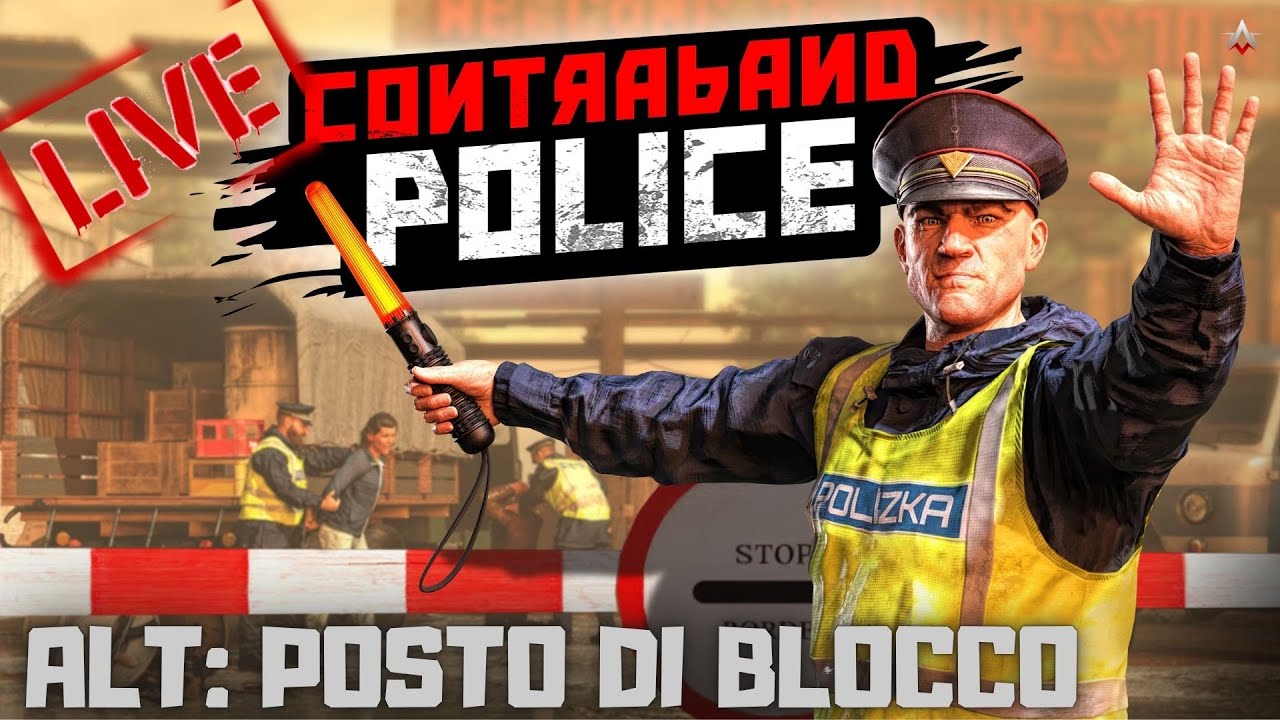 [LIVE] IL MIGLIOR COMANDANTE DEL POSTO DI BLOCCO DI FRONTIERA - CONTRABAND POLICE - Gameplay ITA HD