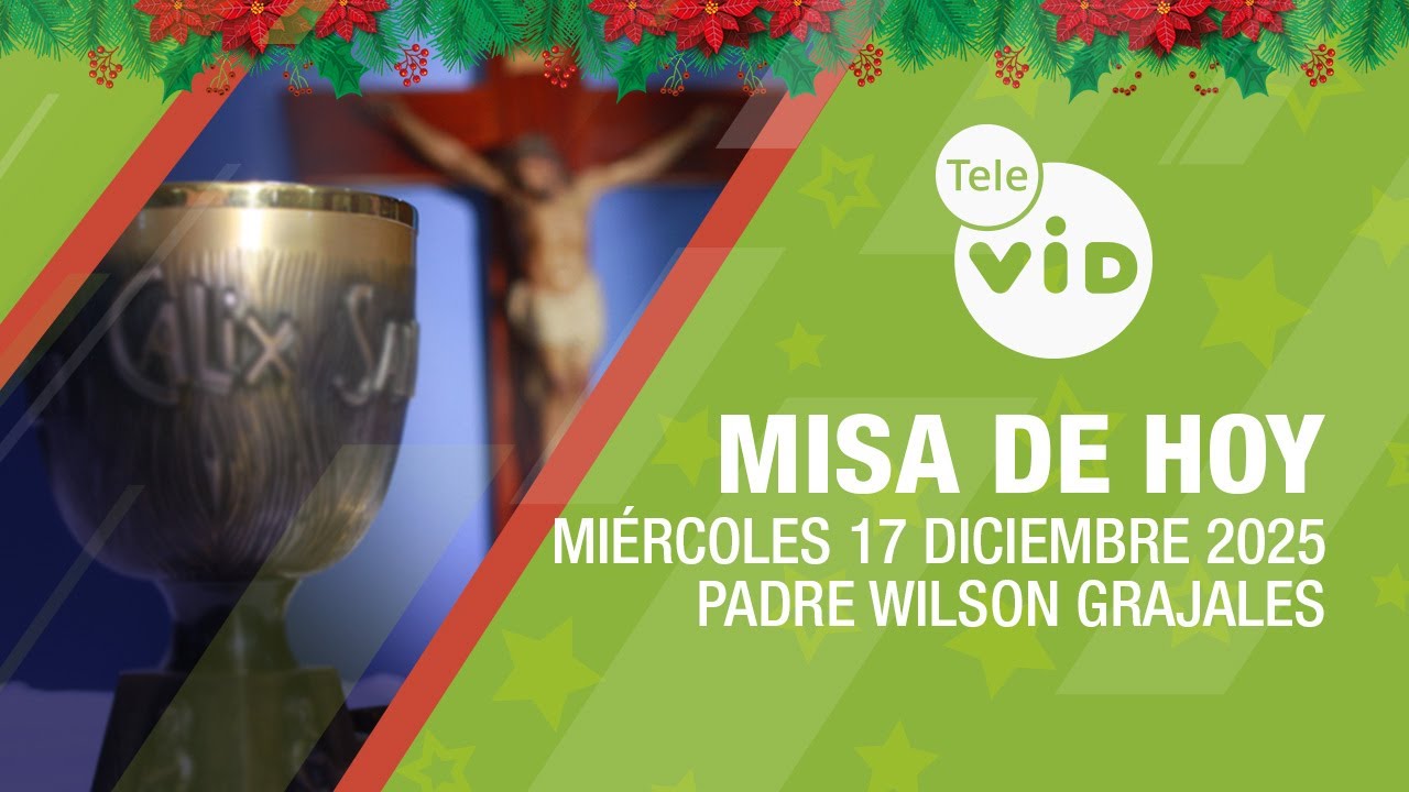 Misa de hoy 🎄⛪ Mi&eacute;rcoles 17 Diciembre de 2025, Padre Wilson Grajales | Tele VID