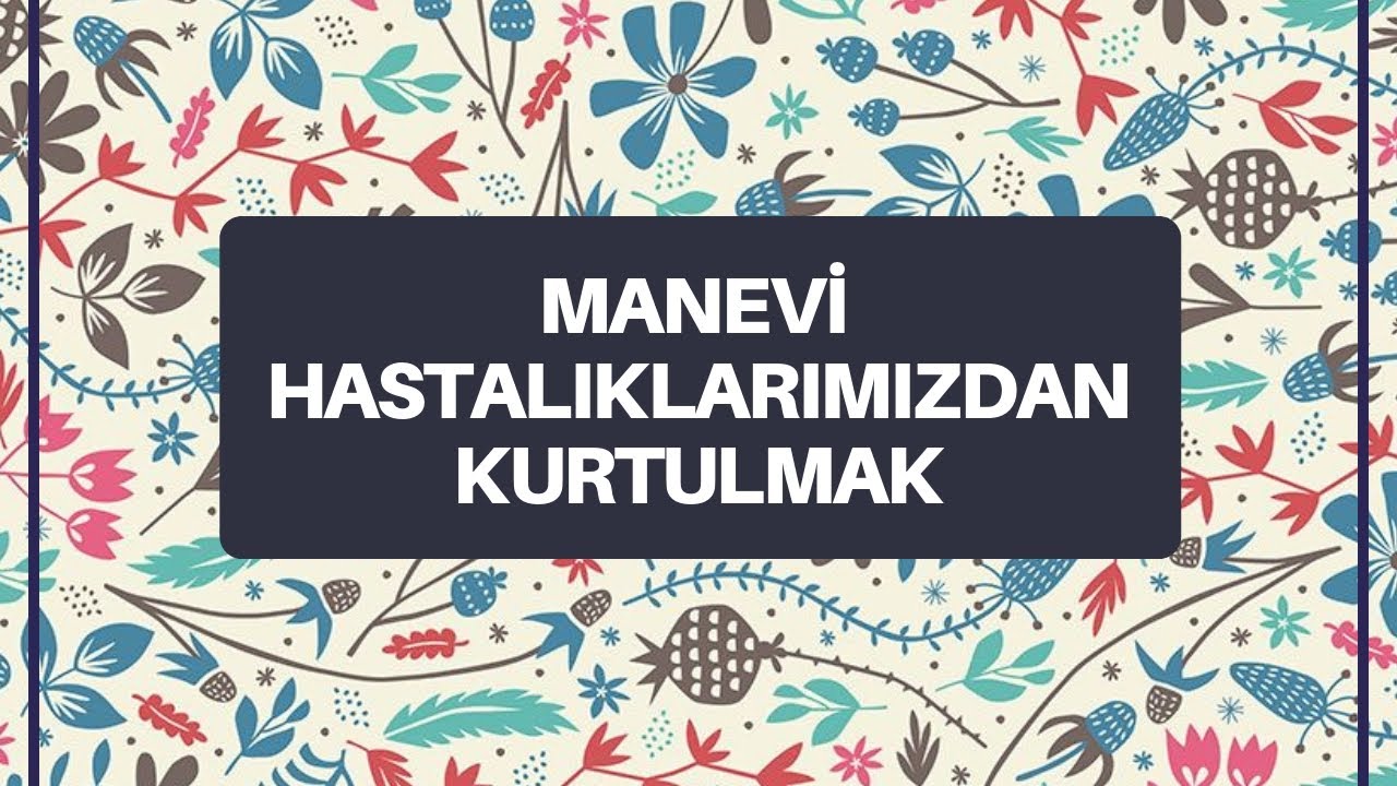 Risale-i Nur Dersi - “Manevi Hastalıklarımızdan Kurtulmak”