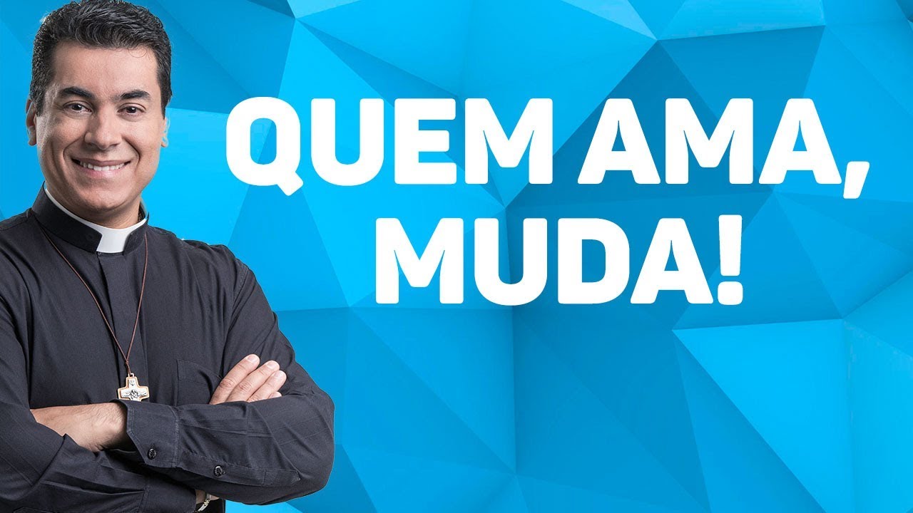 Quem ama, MUDA!  - Padre Chrystian Shankar