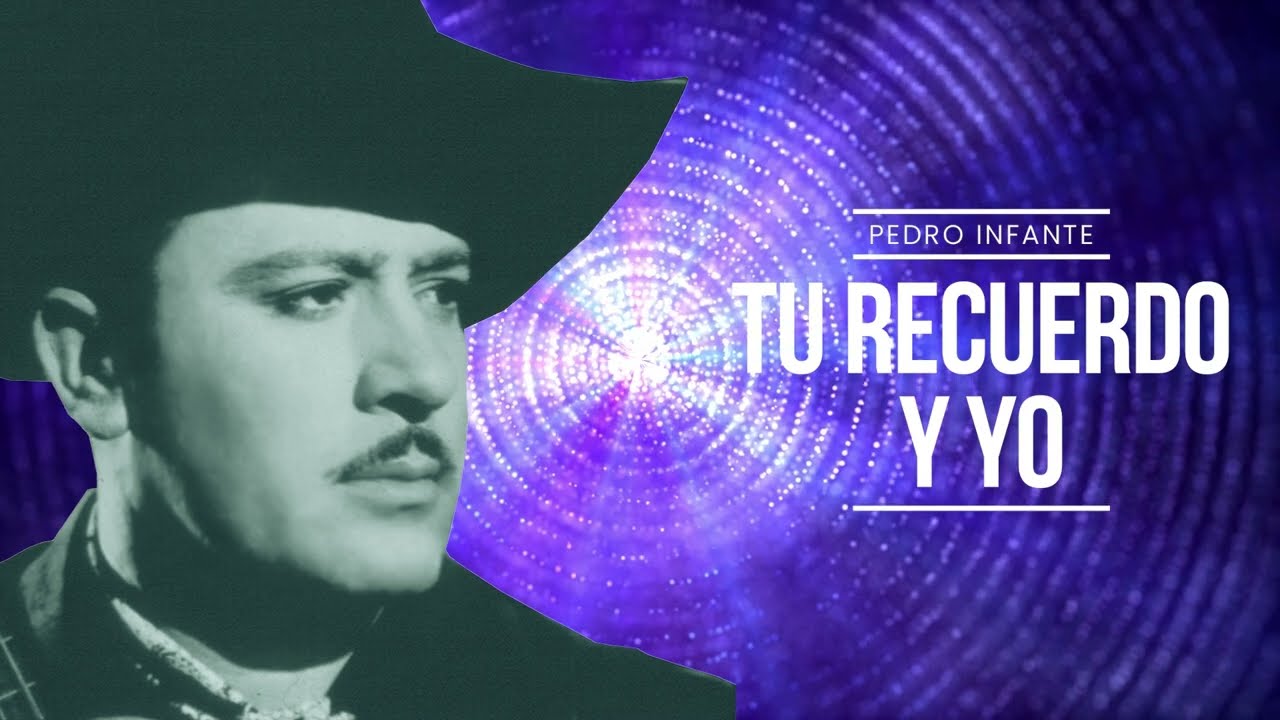 Pedro Infante - Tu recuerdo y yo (Video con Letra)