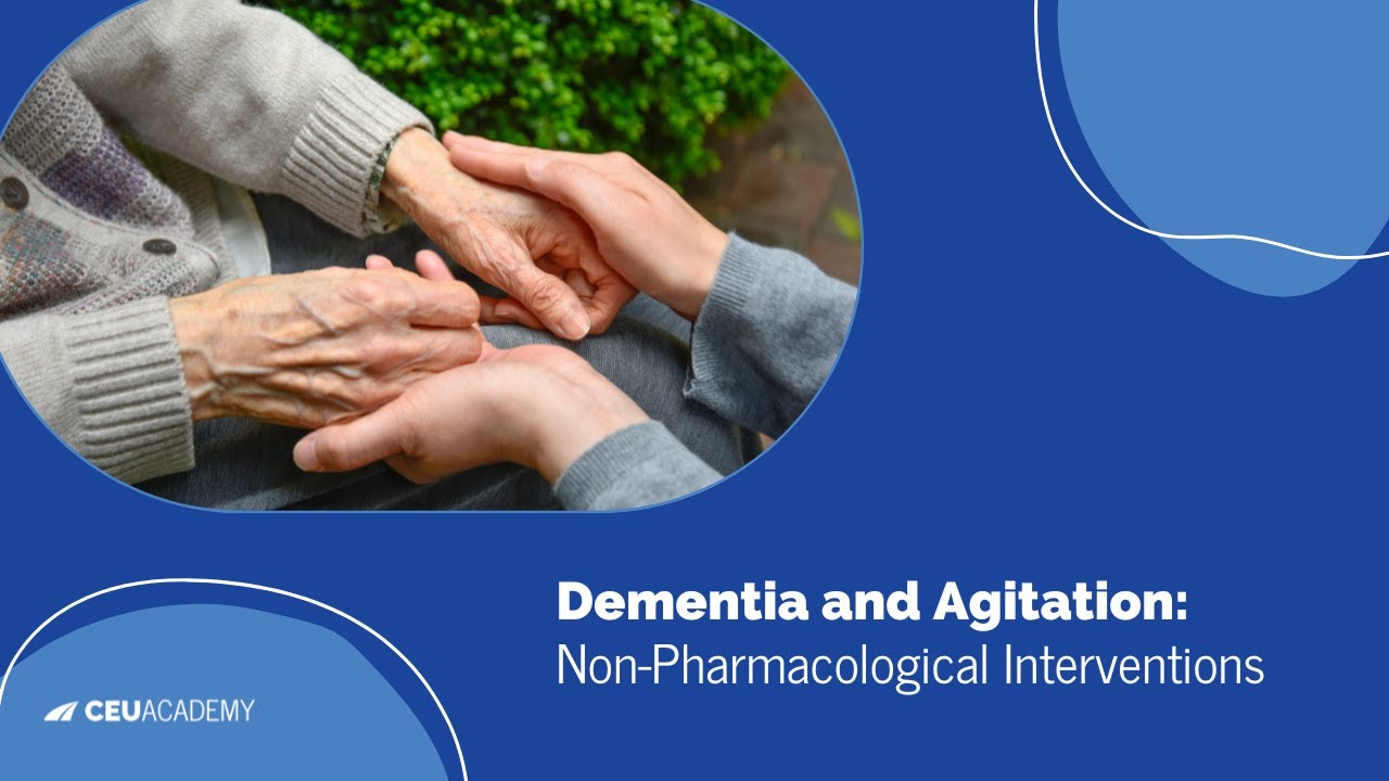 Dementia and Agitation - A Quick Review of Non-Pharmacological Interventions - Dr. Jim Collins