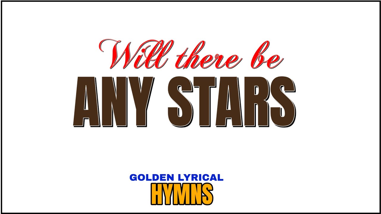Will There Be Any Stars in My Crown – Classic Gospel Hymn with Lyrics | Golden Lyrical Hymns