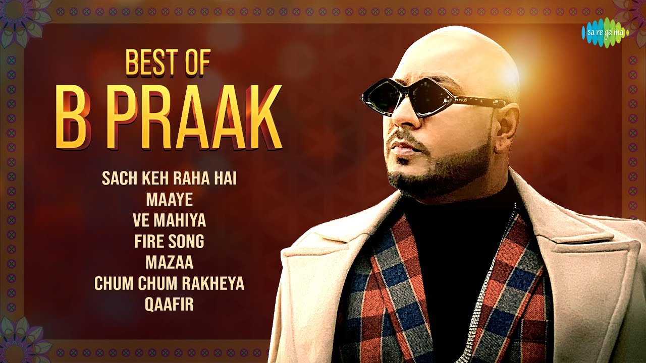 Best of B Praak - Audio Jukebox | Sach Keh Raha Hai | Maaye | Ve Mahiya | Fire Song
