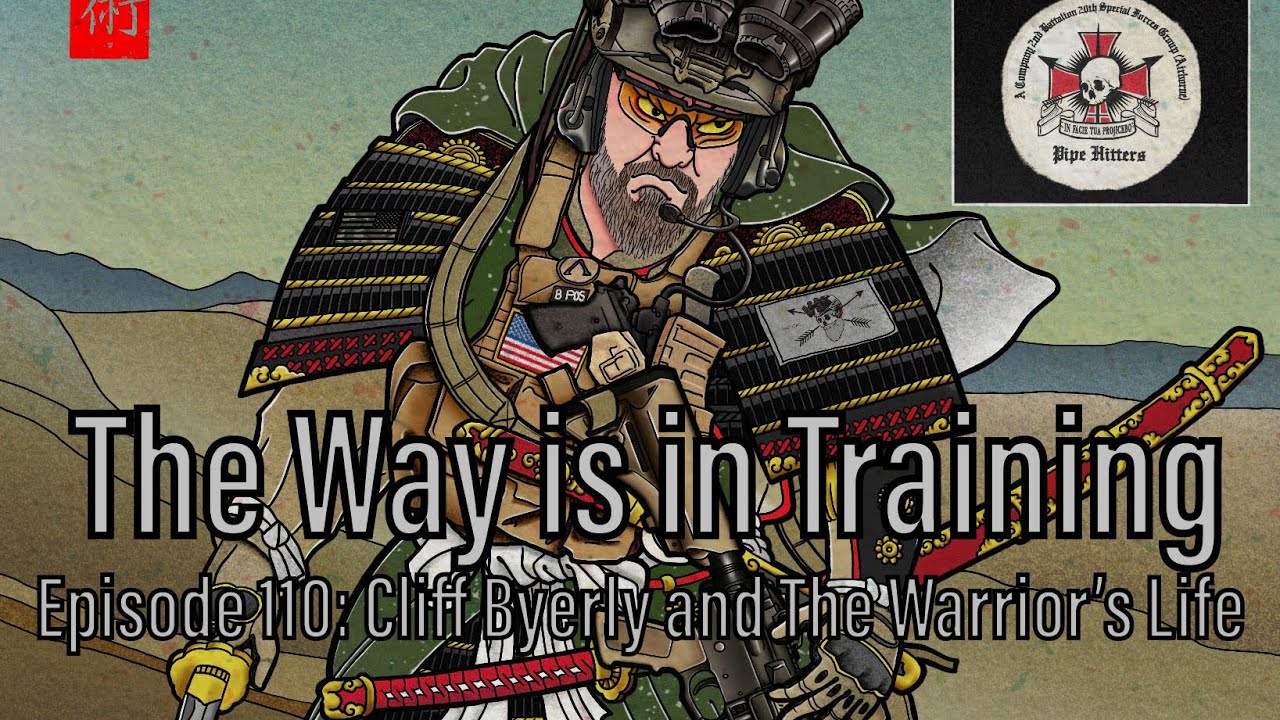 The Way is in Training Episode 110: Cliff Byerly and the Warrior Life.