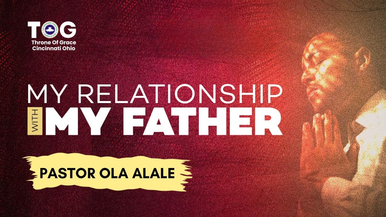 MY RELATIONSHIP WITH MY FATHER | PASTOR OLA ALALE