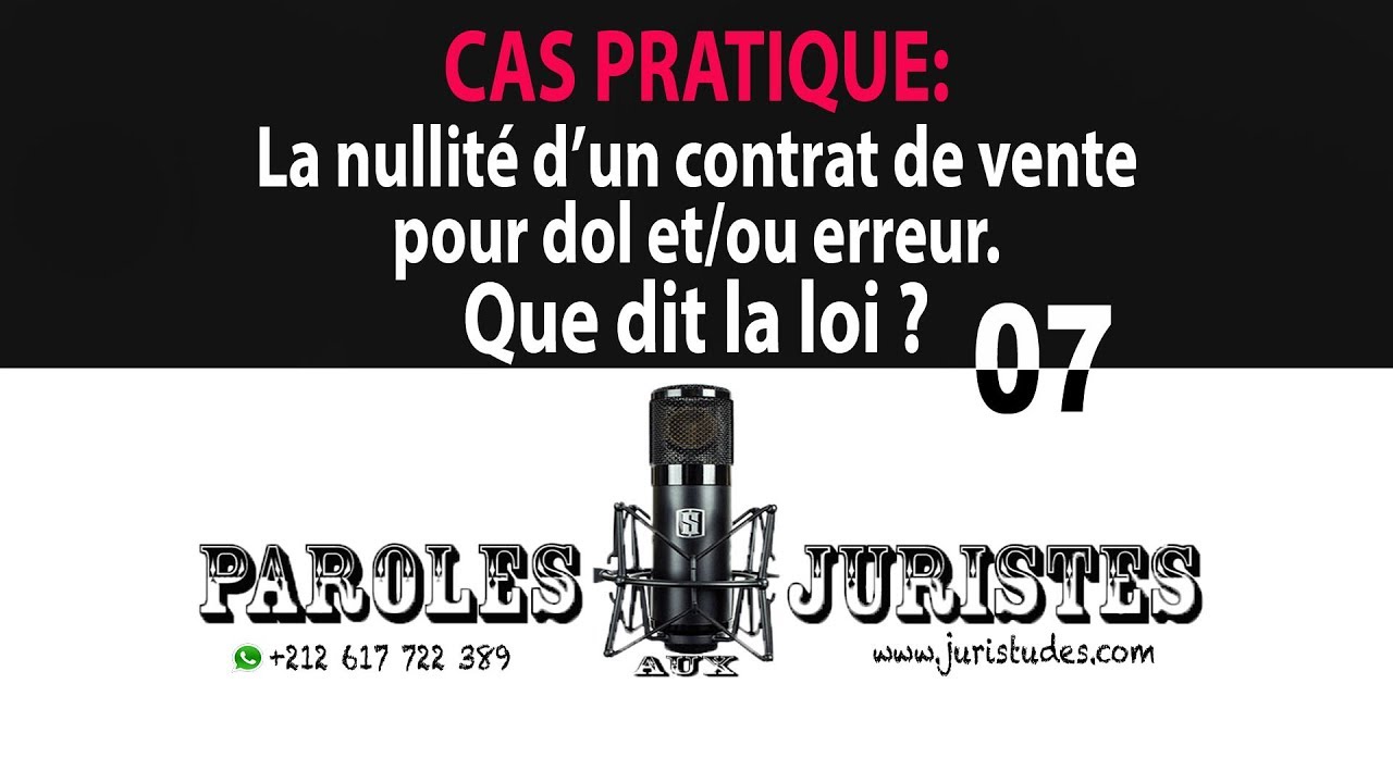 Cas pratique: La nullité d'un contrat de vente pour dol et/ou erreur (Paroles aux juristes #07)
