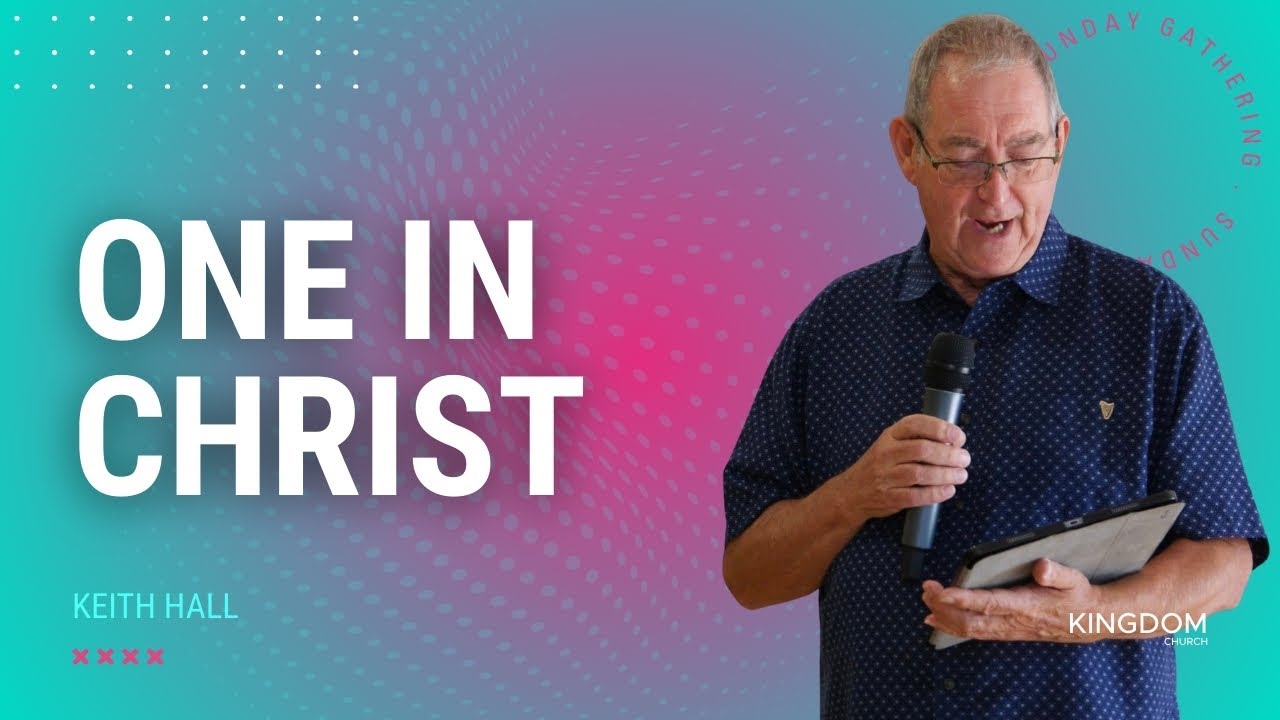 One with Christ | Keith Hall | His Kingdom Church