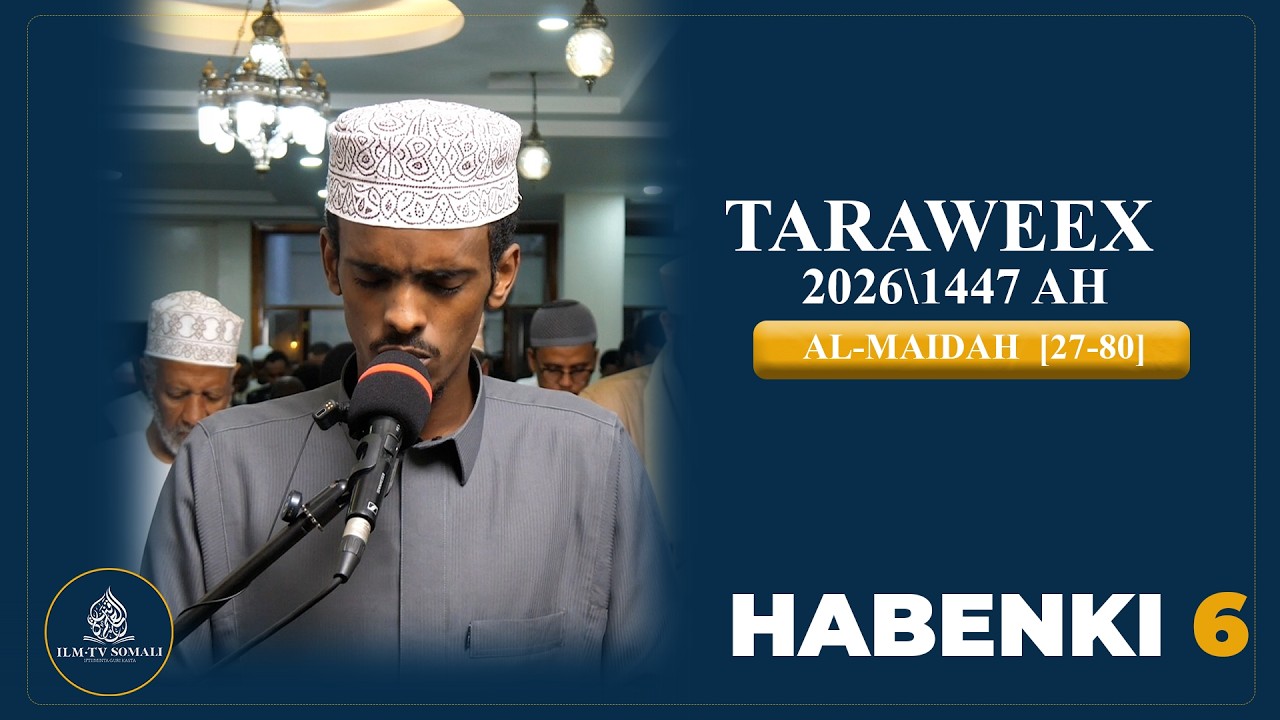 Tarawiix 2026\1447 AH || Al-Maidah (142-207) || Habenki 6| Qari Axmed Abdulraciid